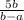 \frac{5b}{b-a}