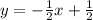 y=- \frac{1}{2}x+ \frac{1}{2}