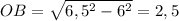 OB= \sqrt{6,5 ^{2}-6 ^{2} } = 2,5