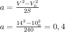 a=\frac{V^2-V^2_0}{2S}&#10;\\\\a=\frac{14^2-10^2_0}{240}=0,4