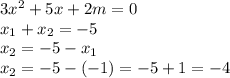 3x^2 + 5x + 2m = 0&#10;\\\&#10;x_1+x_2=-5&#10;\\\&#10;x_2=-5-x_1&#10;\\\&#10;x_2=-5-(-1)=-5+1=-4