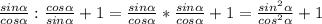 \frac{sin \alpha }{cos \alpha } : \frac{cos \alpha }{sin \alpha }+1 = \frac{sin \alpha }{cos \alpha } * \frac{sin \alpha }{cos \alpha }+1 = \frac{sin^2 \alpha }{cos^2 \alpha } +1