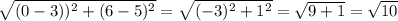 \sqrt{(0-3))^2+(6-5)^2}=\sqrt{(-3)^2+1^2}=\sqrt{9+1}=\sqrt{10}