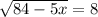 \sqrt{84-5x}=8