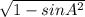 \sqrt{1-sin A^{2} } }