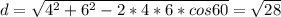 d=\sqrt{4^2+6^2-2*4*6*cos60}=\sqrt{28}