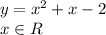 y=x^2+x-2&#10;\\\&#10;x\in R