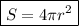 \displaystyle \boxed{S=4 \pi r^2}