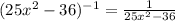 (25 x^{2} -36) ^{-1} = \frac{1}{25 x^{2} -36}