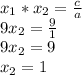 x_1*x_2=\frac ca\\&#10;9x_2=\frac91\\&#10;9x_2=9\\&#10;x_2=1