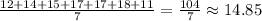 \frac{12+14+15+17+17+18+11}{7}= \frac{104}{7} \approx 14.85