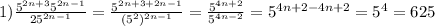 1) \frac{5^{2n+3}5^{2n-1}}{25^{2n-1}}= \frac{5^{2n+3+2n-1}}{(5^{2})^{2n-1}}= \frac{5^{4n+2}}{5^{4n-2}}=5^{4n+2-4n+2}=5^{4}=625