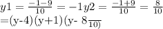 y1= \frac{-1-9}{10} =-1 &#10;y2= \frac{-1+9}{10} = \frac{8}{10} &#10;&#10;=(y-4)(y+1)(y- \frac{8}{10} )