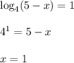 \log_4 (5-x)=1&#10;\\\\4^1=5-x&#10;\\\\x=1