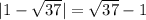 |1- \sqrt{37}| =\sqrt{37}-1