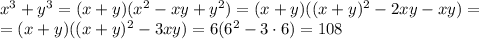 x^3+y^3=(x+y)(x^2-xy+y^2)=(x+y)((x+y)^2-2xy-xy)=&#10;\\\&#10;=(x+y)((x+y)^2-3xy)=6(6^2-3\cdot6)=108