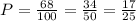 P= \frac{68}{100} = \frac{34}{50}= \frac{17}{25}