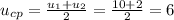 u _{cp} = \frac{ u_{1}+ u_{2} }{2}= \frac{10+2}{2} =6