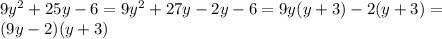 9 y^{2}+25y-6=9 y^{2} +27y-2y-6=9y(y+3)-2(y+3)=\\ (9y-2)(y+3)