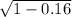 \sqrt{1-0.16}