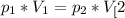 p_{1}*V_{1}=p_{2}*V_[2}