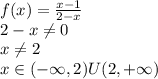f(x)=\frac{x-1}{2-x}\\2-x\ne 0\\x\ne 2\\x\in (-\infty,2)U(2,+\infty)