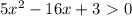 5x^2-16x+3\ \textgreater \ 0