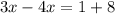 &#10;3x - 4x = 1 + 8&#10;