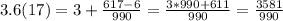 3.6(17)=3+\frac{617-6}{990}=\frac{3*990+611}{990}=\frac{3581}{990}