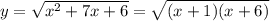 y= \sqrt{ x^{2} +7x+6}= \sqrt{(x+1)(x+6)}