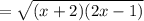 = \sqrt{(x+2)(2x-1)}