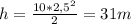 h = \frac{10*2,5^{2}}{2} = 31m