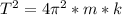 T^{2} = 4\pi^{2}*m*k