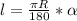 l= \frac{ \pi R}{180}* \alpha