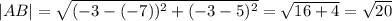 |AB| = \sqrt{(-3-(-7))^2+(-3-5)^2} = \sqrt{16+4}= \sqrt{20}