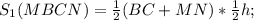 S _{1}(MBCN)= \frac{1}{2}(BC+MN)* \frac{1}{2}h;