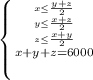 \left \{ {{{ {x \leq \frac{y+z}{2}} \atop {y \leq \frac{x+z}{2} }} \atop {z \leq \frac{x+y}{2}}} \atop {x+y+z=6000} \right.