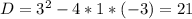 D= 3^{2} -4*1*(-3)=21