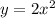 y=2x^2\\