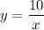 \displaystyle y=\frac{10}{x}