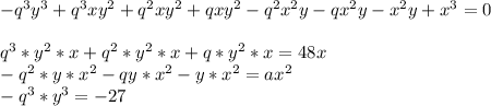 -q^3y^3+q^3xy^2+q^2xy^2+qxy^2-q^2x^2y-qx^2y-x^2y+x^3=0\\&#10;\\&#10;q^3*y^2*x+q^2*y^2*x+q*y^2*x=48x\\&#10;-q^2*y*x^2-qy*x^2-y*x^2=ax^2\\&#10;-q^3*y^3=-27\\&#10;