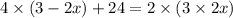 4 \times (3 - 2x) + 24 = 2 \times (3 \times 2x)