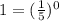 1=(\frac{1}{5})^0