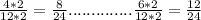 \frac{4*2}{12*2}= \frac{8}{24} .............. \frac{6*2}{12*2} =\frac{12}{24} &#10;