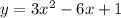 y=3x^2-6x+1