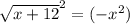 \sqrt{x+12} ^{2} =(- x^{2} )