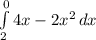 \int\limits^0_2 {4x - 2x^2} \, dx