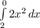\int\limits^0_2 {2x^2} \, dx