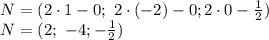 N=(2\cdot1-0; \ 2\cdot(-2)-0;2\cdot0- \frac{1}{2} )&#10;\\\&#10;N=(2; \ -4;- \frac{1}{2} )