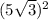 (5 \sqrt{3}) ^{2}